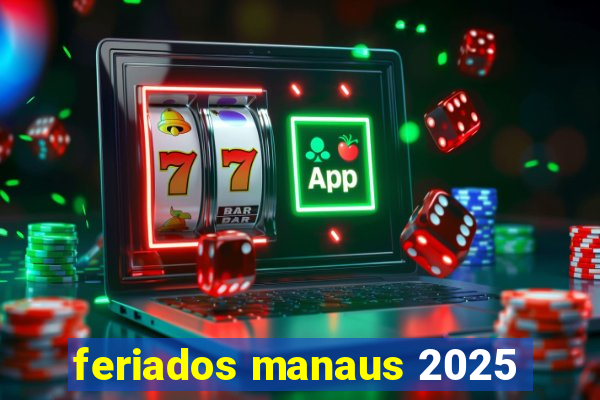 feriados manaus 2025